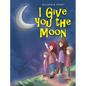 I Give You the Moon - Hardcover