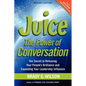 Juice: The Power of Conversation -- The Secret to Releasing Your People's Brilliance and Expanding Your Leadership Influence - Paperback