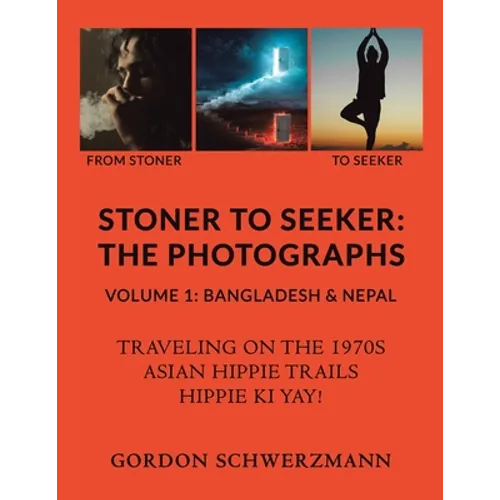 Stoner to Seeker: The Photographs: Volume 1: Bangladesh & Nepal - Paperback
