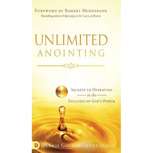 Unlimited Anointing: Secrets to Operating in the Fullness of God's Power - Hardcover