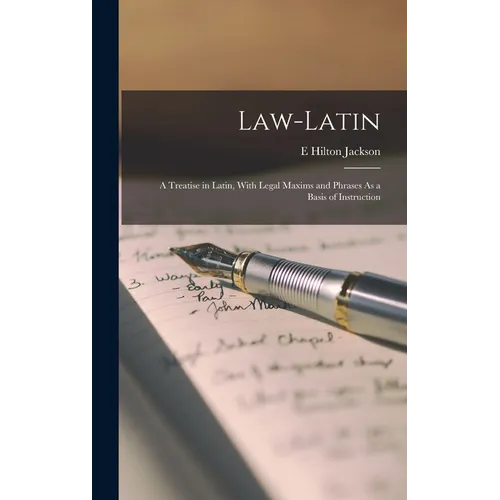 Law-Latin: A Treatise in Latin, With Legal Maxims and Phrases As a Basis of Instruction - Hardcover