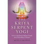 The Kriya Serpent Yogi: How to Transform Ordinary People Into Extraordinary Humans - Paperback