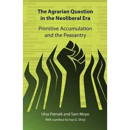 The Agrarian Question in the Neoliberal Era: Primitive Accumulation and the Peasantry - Paperback