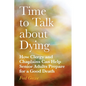 Time to Talk about Dying: How Clergy and Chaplains Can Help Senior Adults Prepare for a Good Death - Paperback