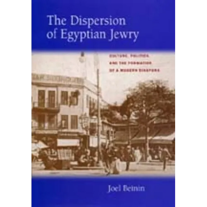The Dispersion of Egyptian Jewry: Culture, Politics, and the Formation of a Modern Diaspora Volume 11 - Hardcover