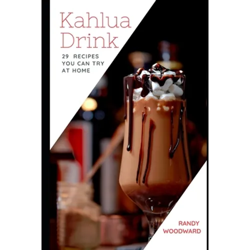 Kahlua Drink 29 RECIPES YOU CAN TRY AT HOME - Paperback