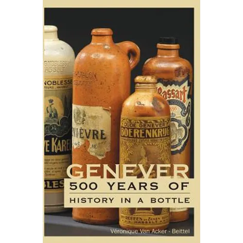 Genever: 500 Years of History in a Bottle - Paperback