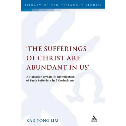 The Sufferings of Christ Are Abundant in Us': A Narrative Dynamics Investigation of Paul's Sufferings in 2 Corinthians - Paperback