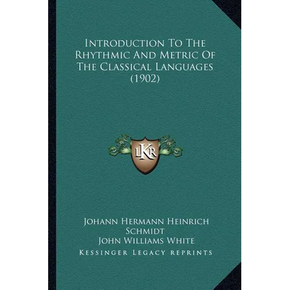 Introduction To The Rhythmic And Metric Of The Classical Languages (1902) - Paperback