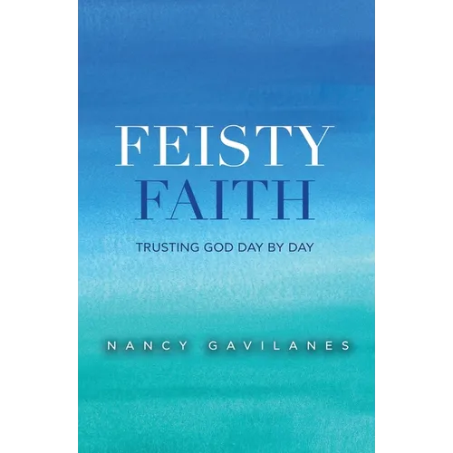 Feisty Faith: Trusting God Day by Day - Paperback