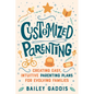 Customized Parenting: Creating Easy, Intuitive Parenting Plans for Evolving Families - Paperback