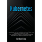 Kubernetes: Build and Deploy Modern Applications in a Scalable Infrastructure. The Complete Guide to the Most Modern Scalable Software Infrastructure. - Paperback