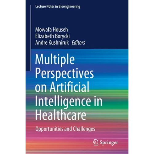 Multiple Perspectives on Artificial Intelligence in Healthcare: Opportunities and Challenges - Paperback
