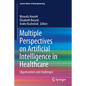 Multiple Perspectives on Artificial Intelligence in Healthcare: Opportunities and Challenges - Paperback