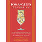 Los Angeles Cocktails: An Elegant Collection of Over 100 Recipes Inspired by the City of Angels - Hardcover