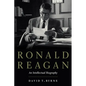Ronald Reagan: An Intellectual Biography - Hardcover