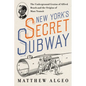 New York's Secret Subway: The Underground Genius of Alfred Beach and the Origins of Mass Transit - Hardcover