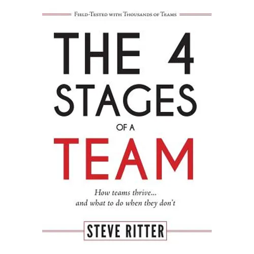 The 4 Stages of a Team: How teams thrive... and what to do when they don't - Paperback