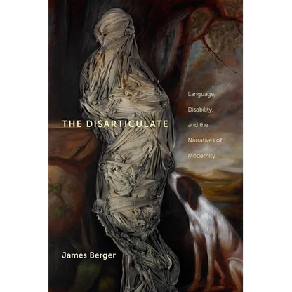 The Disarticulate: Language, Disability, and the Narratives of Modernity - Paperback