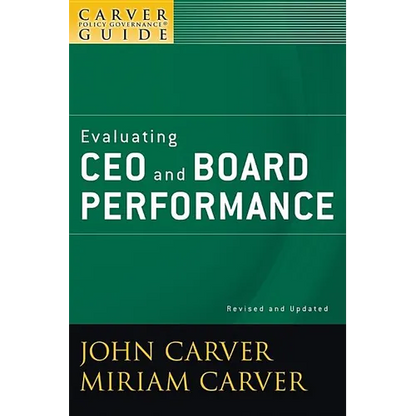 A Carver Policy Governance Guide, Evaluating CEO and Board Performance - Paperback