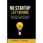 No Startup Left Behind: Learn How to Launch an Idea and Skyrocket to Startup Success - Paperback