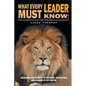 What Every Leader Must Know: The Essentials of Empowering Leadership: Unlocking the Secrets to Inspiring, Motivating, and Leading with Purpose - Paperback