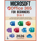 Microsoft Office 365 For Beginners: [9 in 1] The All-in-One Guide to Become a Pro in No Time (Includes Excel, Word, PowerPoint, OneNote, Access, Outlo - Paperback