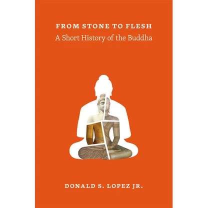 From Stone to Flesh: A Short History of the Buddha - Paperback