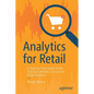 Analytics for Retail: A Step-By-Step Guide to the Statistics Behind a Successful Retail Business - Paperback