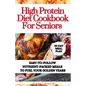 High Protein Diet Cookbook For Seniors: Easy-to-Follow Nutrient-Packed Meals to Fuel Your Golden Years - Paperback