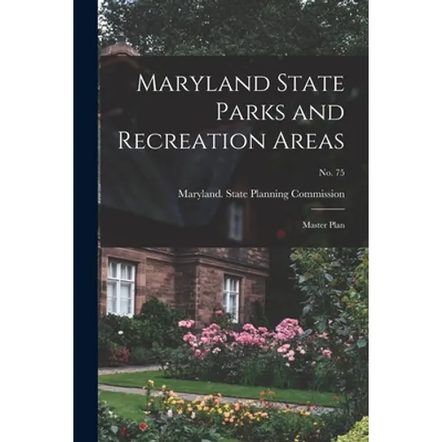 Maryland State Parks and Recreation Areas: Master Plan; No. 75 - Paperback