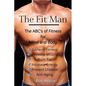 The Fit Man: The ABC's of Fitness for Mind and Body - Paperback