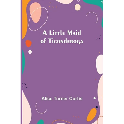 A Little Maid of Ticonderoga - Paperback