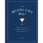 The Mixology Way: Classic Cocktail Recipes to Master the Art of Mixology - Hardcover