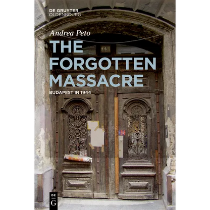 The Forgotten Massacre: Budapest in 1944 - Paperback