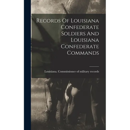 Records Of Louisiana Confederate Soldiers And Louisiana Confederate Commands - Hardcover
