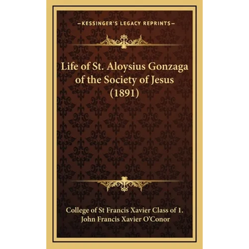 Life of St. Aloysius Gonzaga of the Society of Jesus (1891) - Hardcover