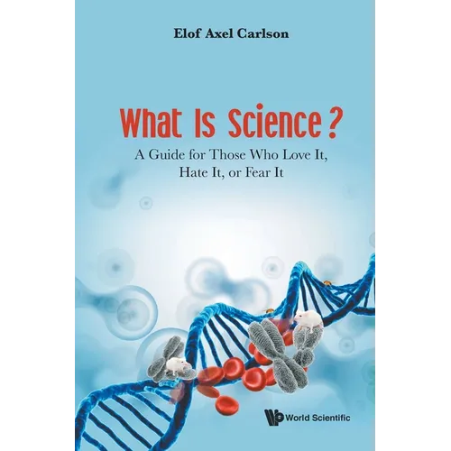 What Is Science?: A Guide for Those Who Love It, Hate It, or Fear It - Paperback