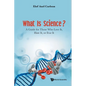 What Is Science?: A Guide for Those Who Love It, Hate It, or Fear It - Paperback