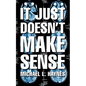 It Just Doesn't Make Sense - Paperback