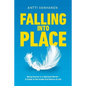 Falling Into Place: Being Human in a Spiritual World - A Guide to the Inside-Out Nature of Life - Paperback