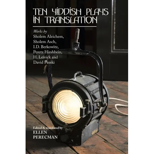 Ten Yiddish Plays in Translation: Works by Sholem Aleichem, Sholem Asch, I.D. Berkowitz, Peretz Hirshbein, H. Leivick and David Pinski - Paperback