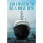 And I Wanted To Be A Boat Bum - Paperback