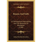 Reason And Faith: Or Philosophical Absurdities, And The Necessity Of Revelation (1788) - Paperback