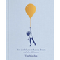 You Don't Have to Have a Dream: And Other Life Lessons - Hardcover