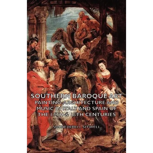 Southern Baroque Art - Painting-Architecture and Music in Italy and Spain of the 17th & 18th Centuries - Hardcover