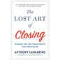 The Lost Art of Closing: Winning the Ten Commitments That Drive Sales - Hardcover