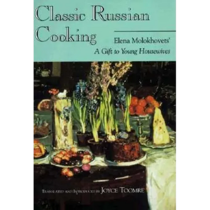 Classic Russian Cooking: Elena Molokhovets' A Gift to Young Housewives - Paperback