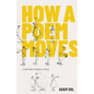 How a Poem Moves: A Field Guide for Readers of Poetry - Paperback