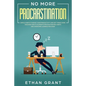 No More Procrastination: Simple Habits To Boost Your Productivity Get Things Done. Discover How to Eliminate Procrastinating Habits & Overcome - Paperback